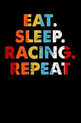 Book cover for Eat.Sleep.Racing.Repeat.