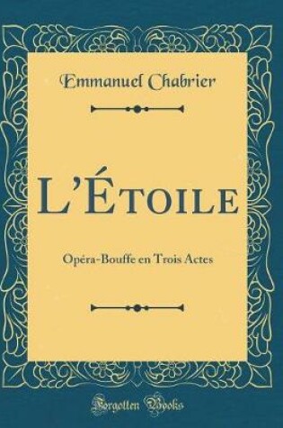 Cover of L'Étoile: Opéra-Bouffe en Trois Actes (Classic Reprint)