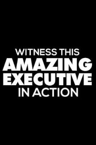 Cover of Witness This Amazing Executive in Action