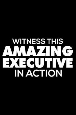 Book cover for Witness This Amazing Executive in Action
