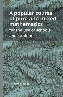 Book cover for A Popular Course of Pure and Mixed Mathematics for the Use of Schools and Students