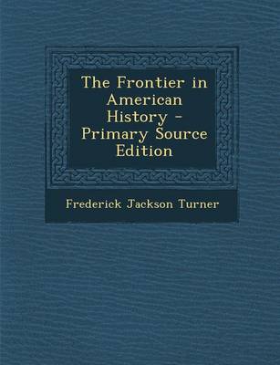 Book cover for The Frontier in American History - Primary Source Edition