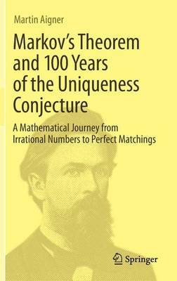 Book cover for Markov's Theorem and 100 Years of the Uniqueness Conjecture: A Mathematical Journey from Irrational Numbers to Perfect Matchings