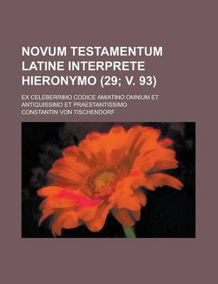 Book cover for Novum Testamentum Latine Interprete Hieronymo; Ex Celeberrimo Codice Amiatino Omnium Et Antiquissimo Et Praestantissimo (29; V. 93)