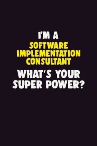 Cover of I'M A Software Implementation Consultant, What's Your Super Power?