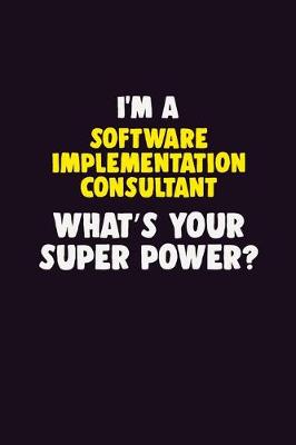 Book cover for I'M A Software Implementation Consultant, What's Your Super Power?