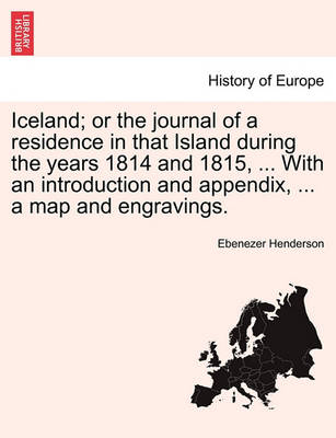 Book cover for Iceland; Or the Journal of a Residence in That Island During the Years 1814 and 1815, ... with an Introduction and Appendix, ... a Map and Engravings.