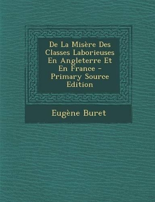 Book cover for de La Misere Des Classes Laborieuses En Angleterre Et En France - Primary Source Edition