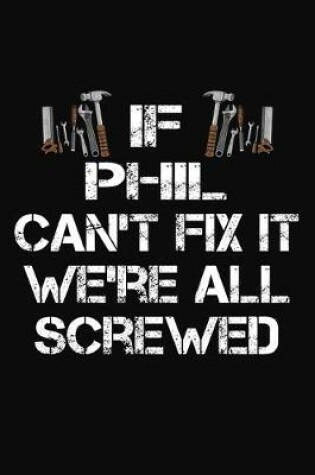 Cover of If Phil Can't Fix It We're All Screwed