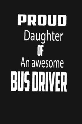Book cover for proud DAUGHTER of an awesome bus driver