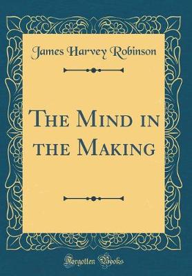 Book cover for The Mind in the Making (Classic Reprint)