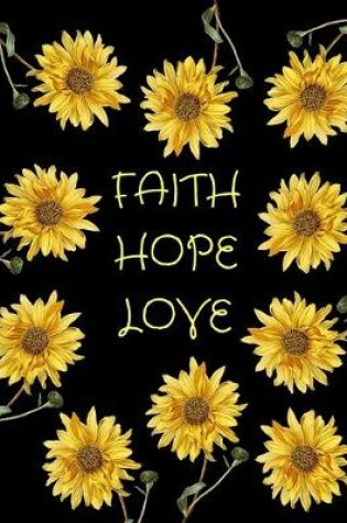 Cover of Faith Hope Love Sunflowers Black Journal Notebook 8.5 X 11 (150 Pages)