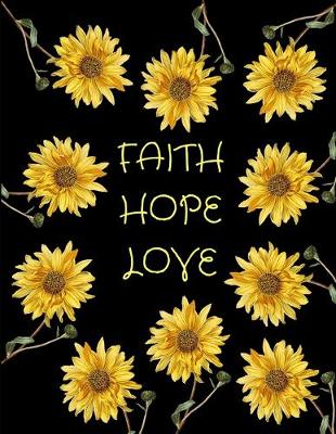 Book cover for Faith Hope Love Sunflowers Black Journal Notebook 8.5 X 11 (150 Pages)