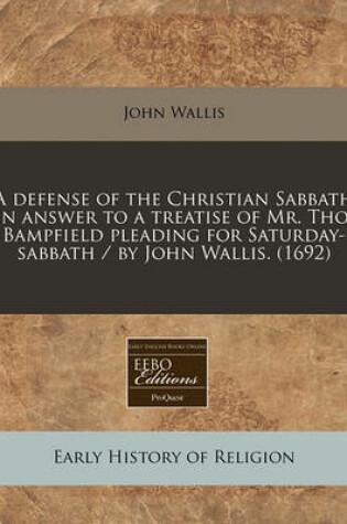 Cover of A Defense of the Christian Sabbath in Answer to a Treatise of Mr. Tho. Bampfield Pleading for Saturday-Sabbath / By John Wallis. (1692)