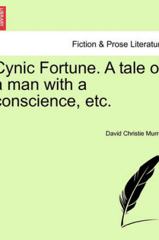 Cover of Cynic Fortune. a Tale of a Man with a Conscience, Etc.