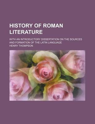 Book cover for History of Roman Literature; With an Introductory Dissertation on the Sources and Formation of the Latin Language