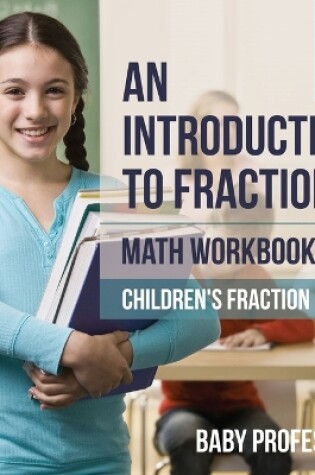 Cover of An Introduction to Fractions - Math Workbooks Grade 6 Children's Fract