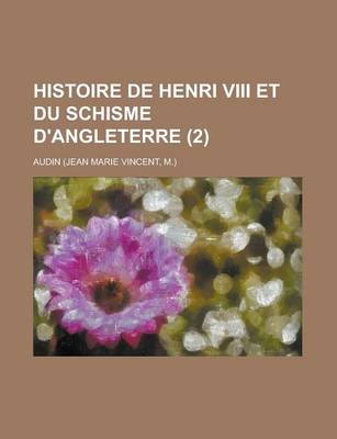 Book cover for Histoire de Henri VIII Et Du Schisme D'Angleterre (2)