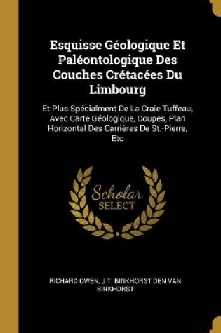 Cover of Esquisse G�ologique Et Pal�ontologique Des Couches Cr�tac�es Du Limbourg