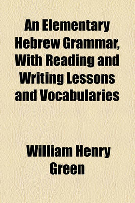 Book cover for An Elementary Hebrew Grammar, with Reading and Writing Lessons and Vocabularies