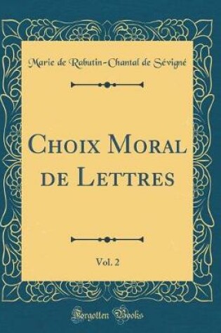 Cover of Choix Moral de Lettres, Vol. 2 (Classic Reprint)