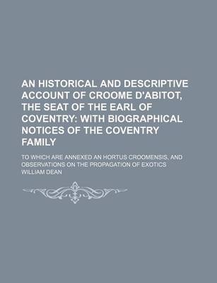 Book cover for An Historical and Descriptive Account of Croome D'Abitot, the Seat of the Earl of Coventry; With Biographical Notices of the Coventry Family. to Which Are Annexed an Hortus Croomensis, and Observations on the Propagation of Exotics