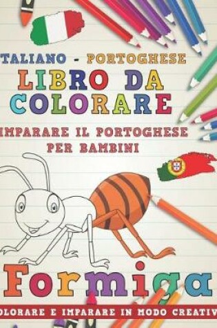 Cover of Libro Da Colorare Italiano - Portoghese. Imparare Il Portoghese Per Bambini. Colorare E Imparare in Modo Creativo