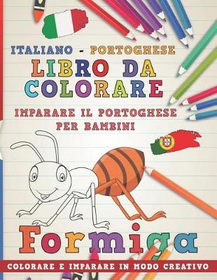 Cover of Libro Da Colorare Italiano - Portoghese. Imparare Il Portoghese Per Bambini. Colorare E Imparare in Modo Creativo