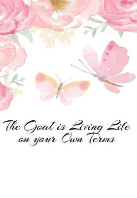 Book cover for The Goal is Living Life on Your Own Terms