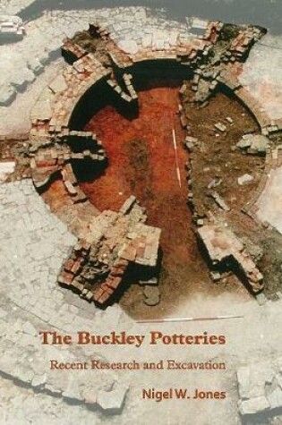 Cover of The Buckley Potteries: Recent Research and Excavation