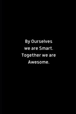 Book cover for By Ourselves we are Smart. Together we are Awesome