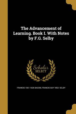 Book cover for The Advancement of Learning. Book I. with Notes by F.G. Selby