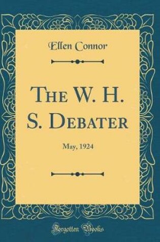 Cover of The W. H. S. Debater: May, 1924 (Classic Reprint)