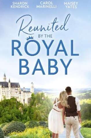 Cover of Reunited By The Royal Baby