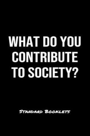 Cover of What Do You Contribute To Society?