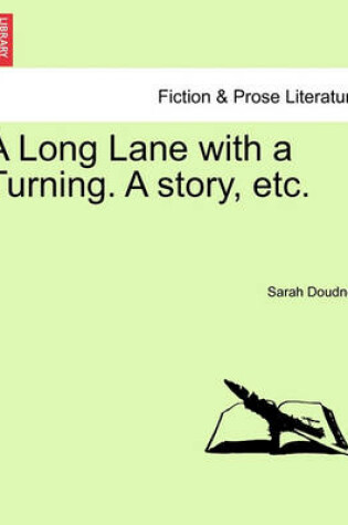 Cover of A Long Lane with a Turning. a Story, Etc.