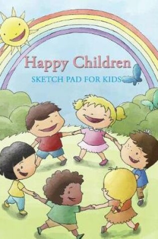 Cover of Happy Children Sketch Pad for Kids