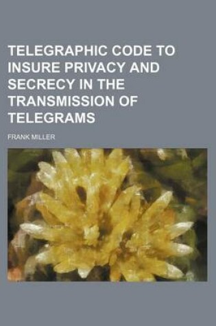 Cover of Telegraphic Code to Insure Privacy and Secrecy in the Transmission of Telegrams