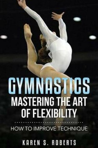Cover of Gymnastics: Mastering the Art of Flexibility