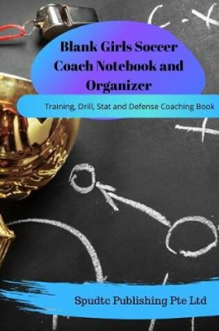 Cover of Blank Girls Soccer Coach Notebook and Organizer