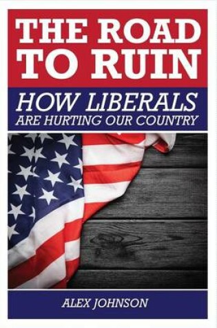 Cover of The Road to Ruin: How Liberals are Hurting Our Country