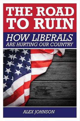 Book cover for The Road to Ruin: How Liberals are Hurting Our Country