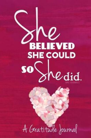 Cover of She Believed She Could So She Did - A Gratitude Journal - Planner (Pink Heart)