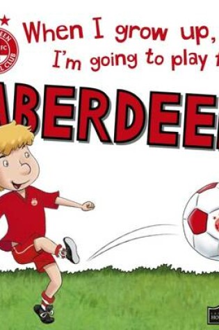 Cover of When I Grow Up I'm Going to Play for Aberdeen