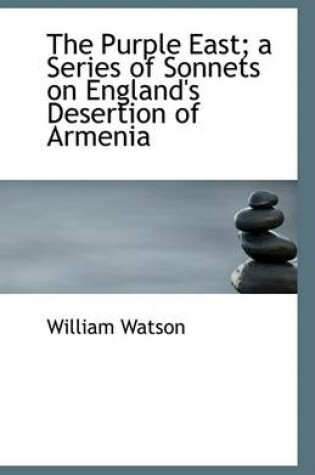 Cover of The Purple East; A Series of Sonnets on England's Desertion of Armenia
