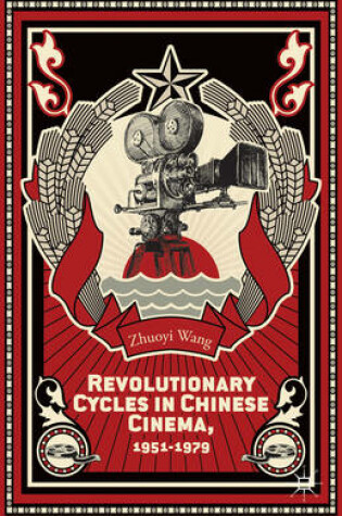 Cover of Revolutionary Cycles in Chinese Cinema, 1951-1979