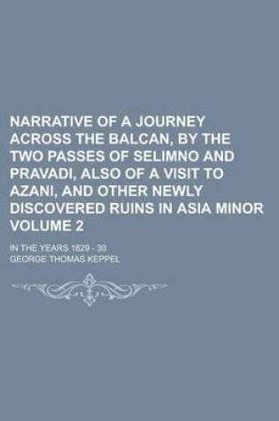 Cover of Narrative of a Journey Across the Balcan, by the Two Passes of Selimno and Pravadi, Also of a Visit to Azani, and Other Newly Discovered Ruins in Asia