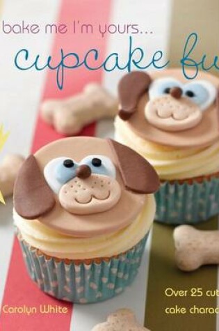 Cover of Bake Me I'm Yours . . . Cupcake Fun