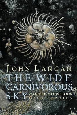 Book cover for The Wide, Carnivorous Sky and Other Monstrous Geographies