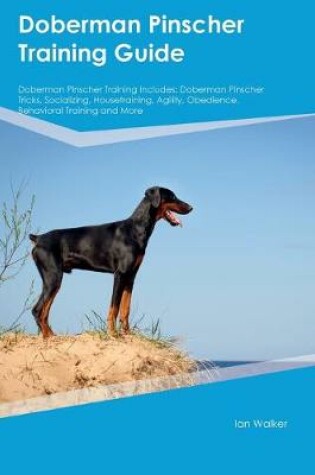 Cover of Doberman Pinscher Training Guide Doberman Pinscher Training Includes